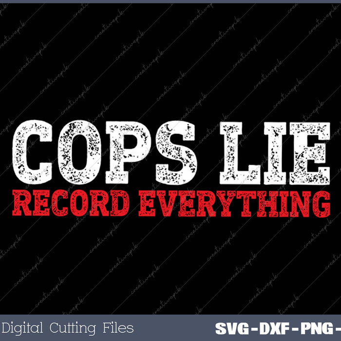 Cops Lie Record Everything Activist Anti Police SVG PNG Cutting Printable Files