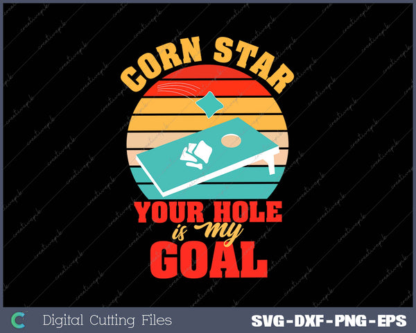 Corn Star Your Hole Is My Goal Funny Cornhole