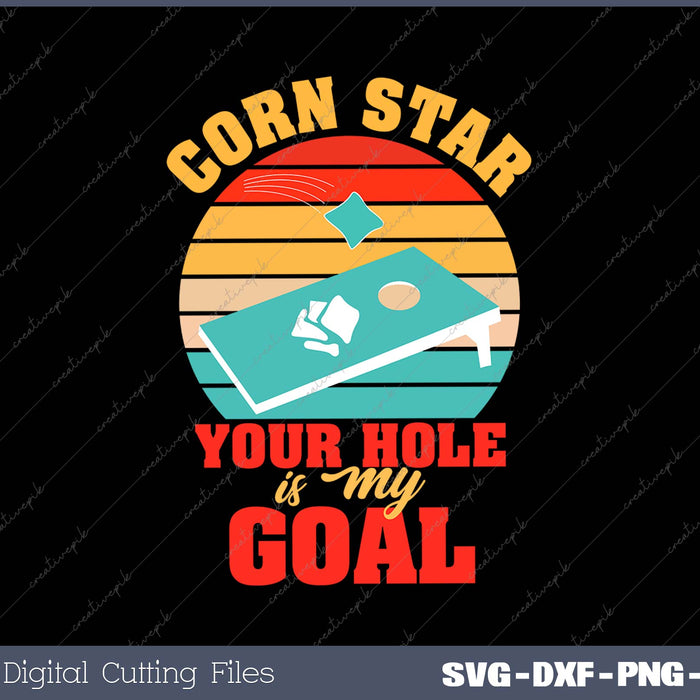 Corn Star Your Hole Is My Goal Funny Cornhole