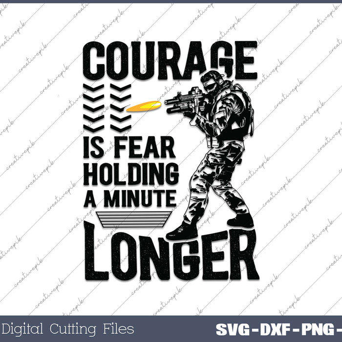 Courage Is Fear Holding A Minute Longer