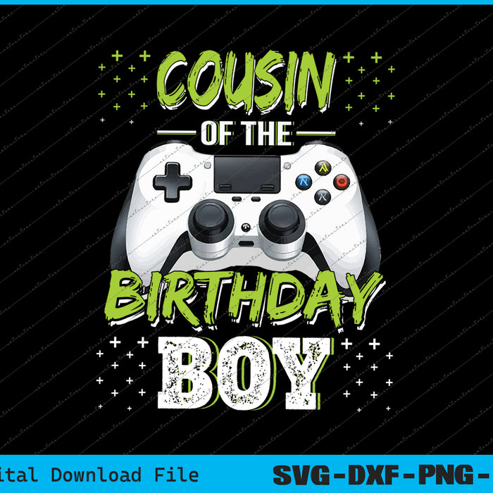 Cousin Of The Birthday Boy Matching Video Gamer Birthday SVG Files
