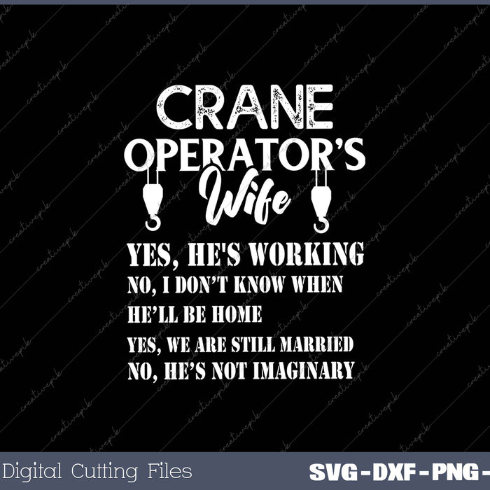 Crane operator's wife yes he's working SVG PNG Cutting Files