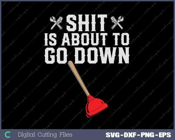 Crap is About To Go Down Funny Plumber Joke SVG PNG Cutting Printable Files