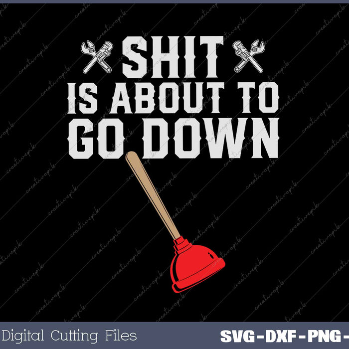Crap is About To Go Down Funny Plumber Joke SVG PNG Cutting Printable Files
