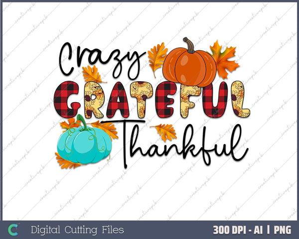 Crazy Grateful Thankful Thanksgiving AI PNG Sublimation File