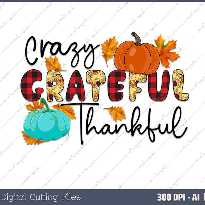 Crazy Grateful Thankful Thanksgiving AI PNG Sublimation File