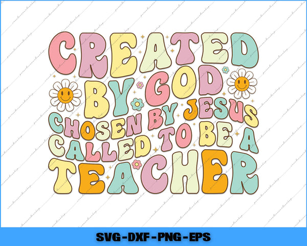 Colorful text 'Created by God, chosen by Jesus, called to be a teacher' with flowers on a white background.