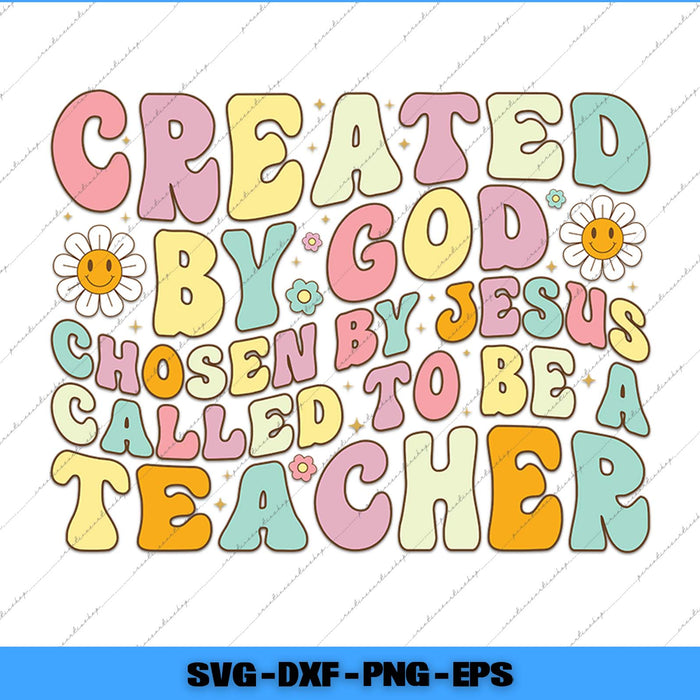 Colorful text 'Created by God, chosen by Jesus, called to be a teacher' with flowers on a white background.