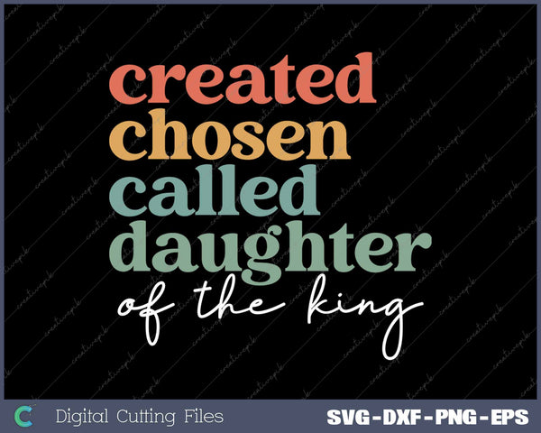 Created Chosen Called Daughter Of The King Biblical SVG PNG Cutting Printable Files