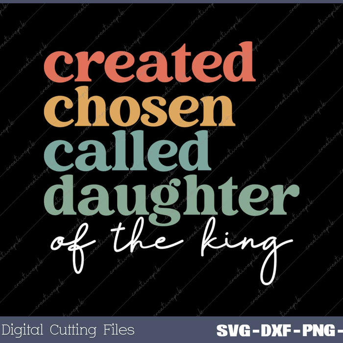 Created Chosen Called Daughter Of The King Biblical SVG PNG Cutting Printable Files