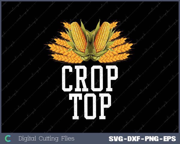 Crop Top Farm Pun Corn Farming - Agriculture SVG PNG Cutting Printable Files