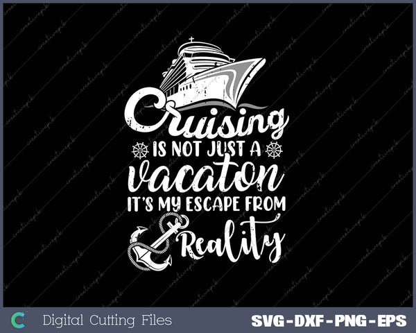 Cruising Is An Escape from Reality SVG PNG Cutting Printable Files