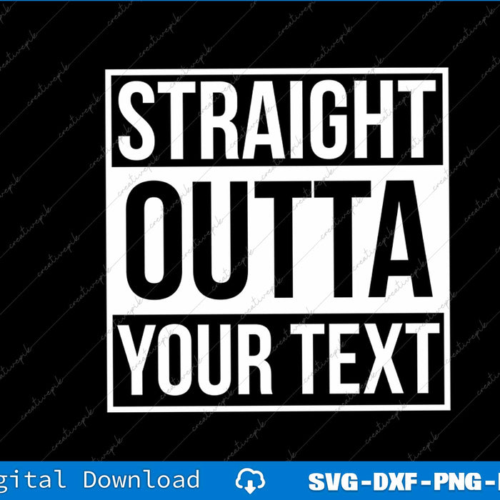 Custom Text Straight Outta Personalized SVG PNG Cutting Printable Files