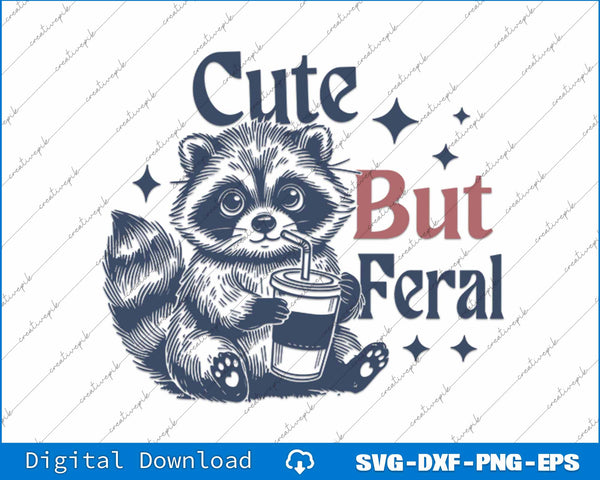 Cute But Feral Funny Raccoon Adult Humor SVG PNG Cutting Printable Files