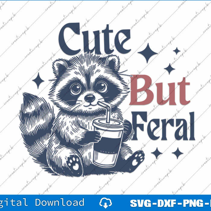 Cute But Feral Funny Raccoon Adult Humor SVG PNG Cutting Printable Files