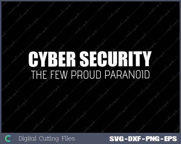 Cyber Security The Few Proud Paranoid 