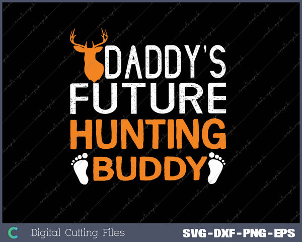 DADDY’S FUTURE HUNTING BUDDY SVG PNG Cutting Printable Files