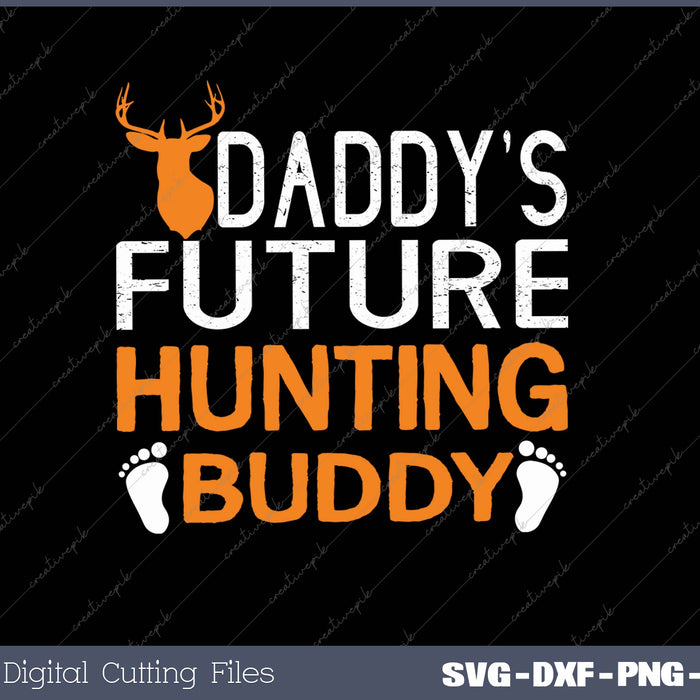 DADDY’S FUTURE HUNTING BUDDY SVG PNG Cutting Printable Files