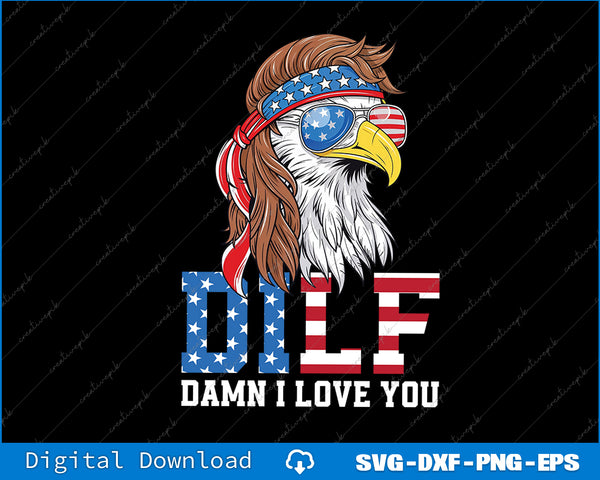 DILF Damn I Love Freedom Eagle Funny Patriotic 4th Of July SVG File