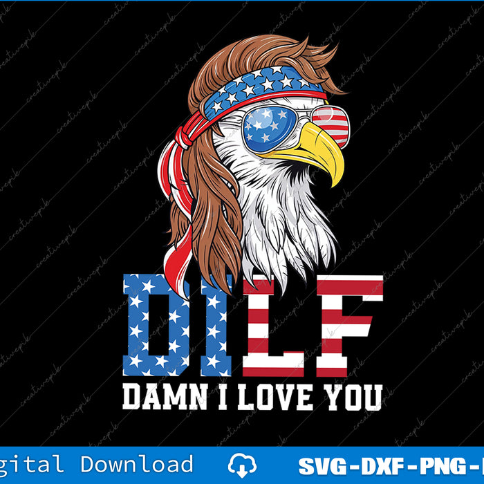 DILF Damn I Love Freedom Eagle Funny Patriotic 4th Of July SVG File