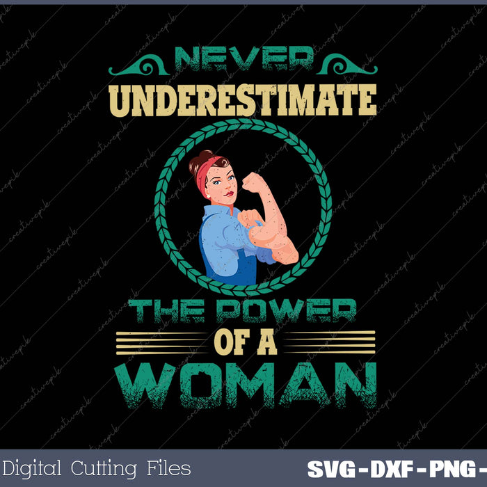 DON'T UNDERESTIMATE THE POWER OF A WOMAN SVG PNG Cutting Printable Files