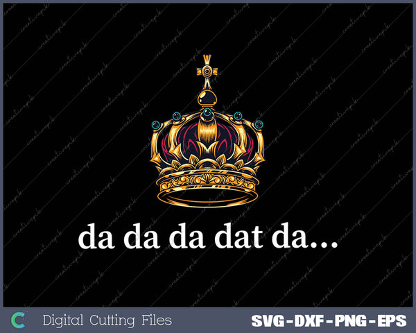 Da Da Da Dat Da SVG PNG Cutting Printable Files