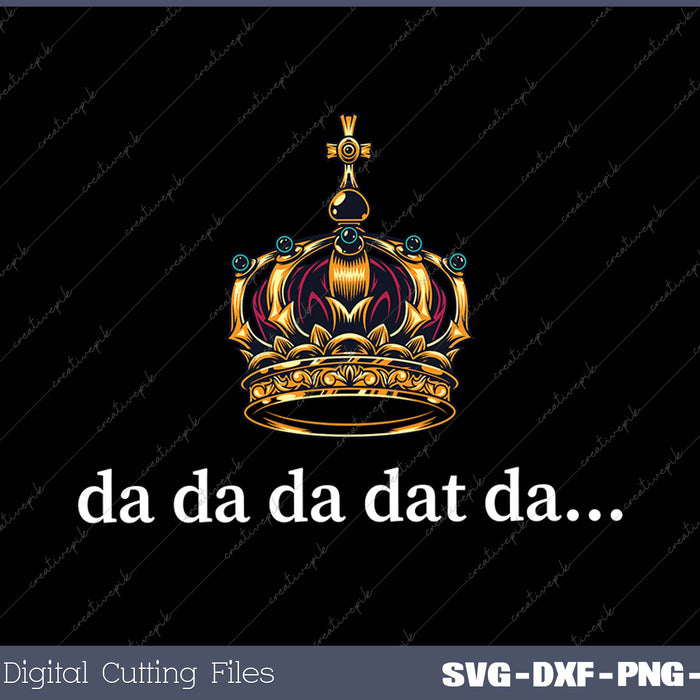 Da Da Da Dat Da SVG PNG Cutting Printable Files