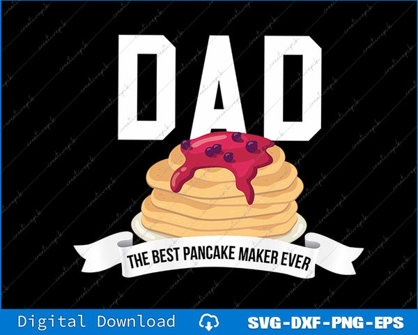 Dad Best Pancake Maker Ever Father's Day SVG PNG Printable File