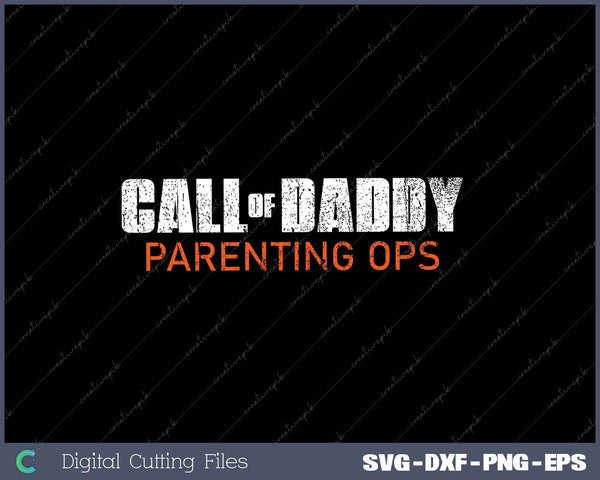 Dad Call of Daddy Call Of Dad Parenting Ops SVG PNG Cutting Printable Files