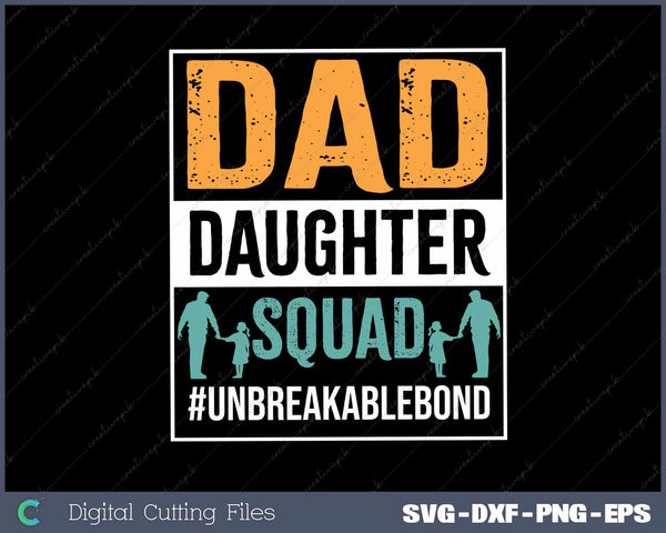 Dad Daughter Squad unbreakable bond SVG PNG Printable Files