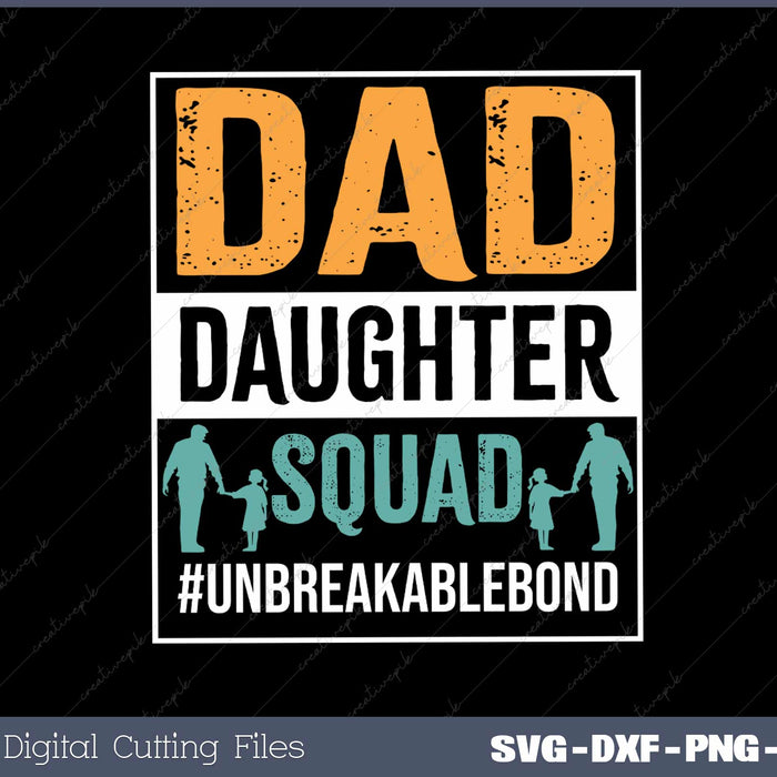 Dad Daughter Squad unbreakable bond SVG PNG Printable Files