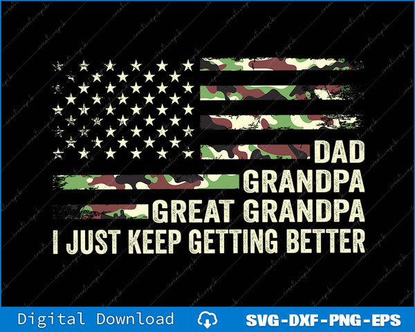 Dad Grandpa Great Grandpa I Just Keep Getting Better SVG PNG Printable File
