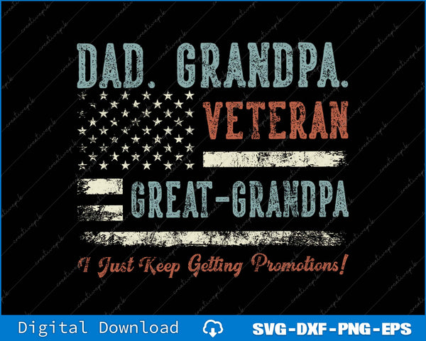 Dad Grandpa Veteran Great Grandpa I Just Keep Getting Promotions SVG PNG File