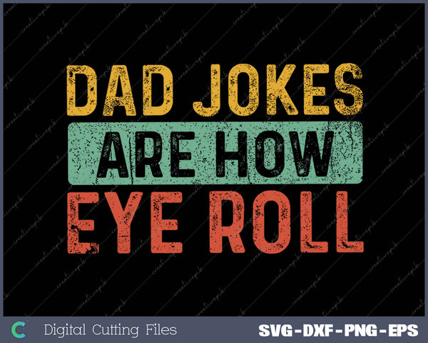 Dad Jokes Are How Eye Roll SVG PNG Cutting Printable Files