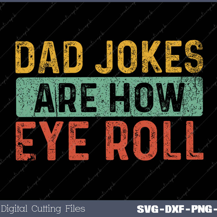 Dad Jokes Are How Eye Roll SVG PNG Cutting Printable Files