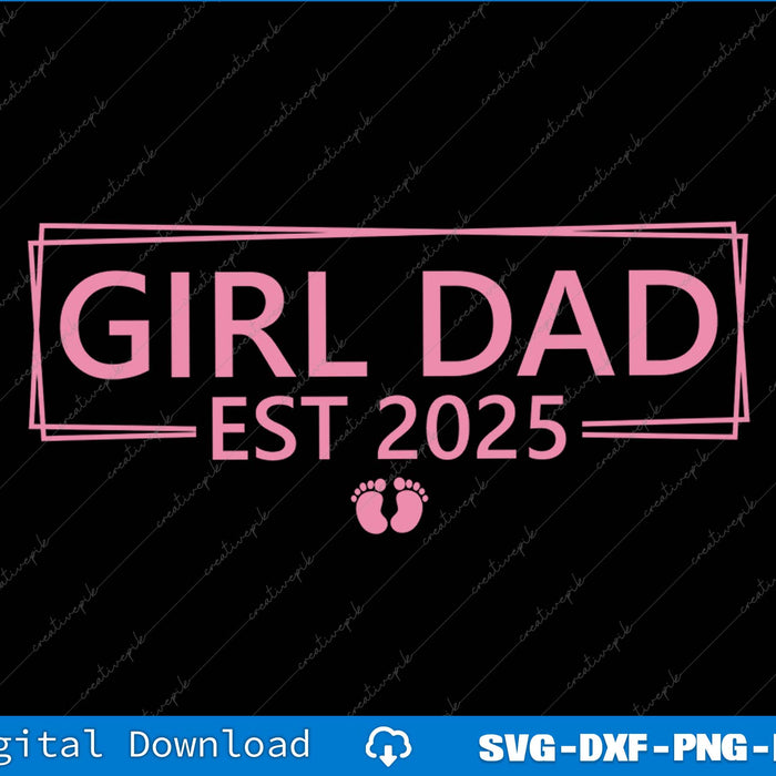 Dad Of Girl Est 2025 Daddy To Be 2025 SVG PNG Cutting Files