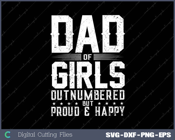 Dad Of Girls Outnumbered But Proud And Happy SVG PNG Cutting Printable Files