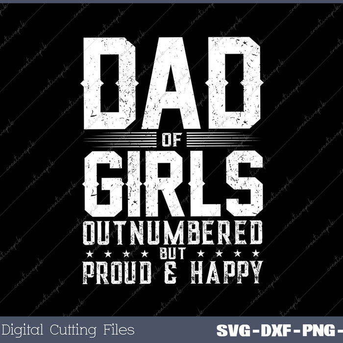 Dad Of Girls Outnumbered But Proud And Happy SVG PNG Cutting Printable Files