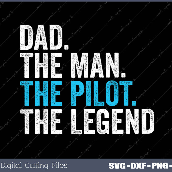 Dad The Man The Pilot The Legend SVG PNG Cutting Printable Files