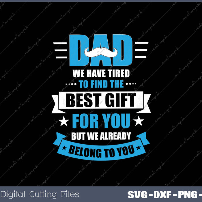 Dad We Have Tried To Find The Best Gift For You Svg Design Cut File