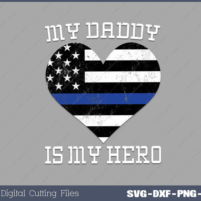 Daddy is My Hero Police Officer Support Thin Blue Line Heart Flag Police Officer SVG PNG Cutting Printable Files