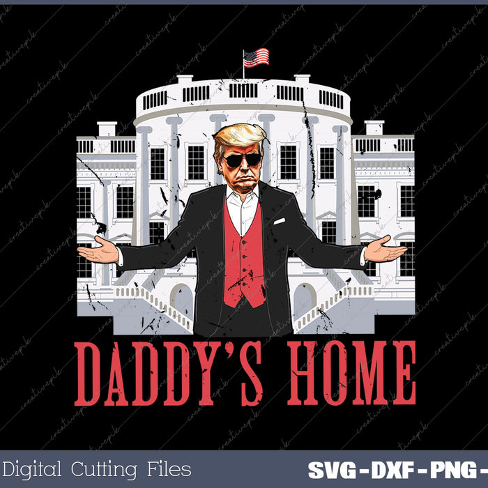 Daddy's Home White House Trump 2024 SVG PNG Cutting Printable Files