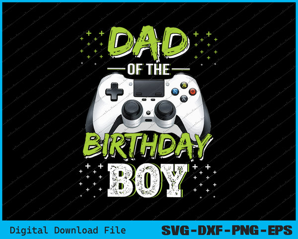 Dad of the Birthday Boy Matching Video Gamer Birthday SVG PNG Files