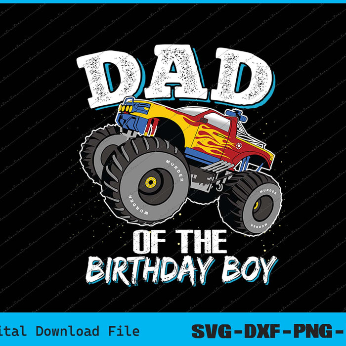 Dad of the Birthday Boy Monster Truck Birthday Novelty SVG PNG Files
