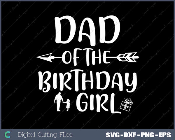 Dad of the Birthday Girl Daddy Svg Design Cut File