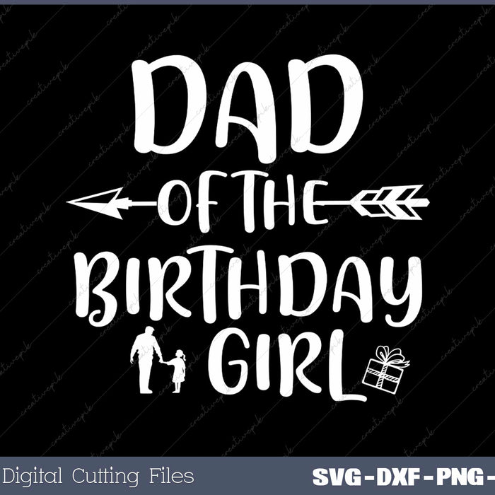 Dad of the Birthday Girl Daddy Svg Design Cut File