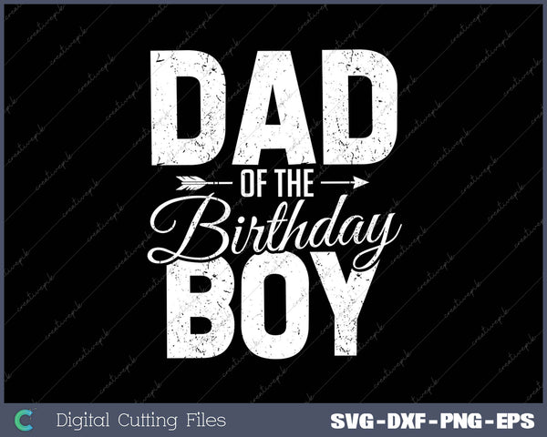 Dad of the birthday boy SVG PNG Cutting Printable Files