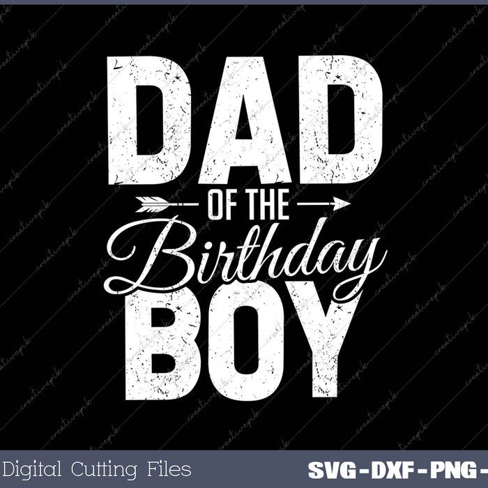 Dad of the birthday boy SVG PNG Cutting Printable Files