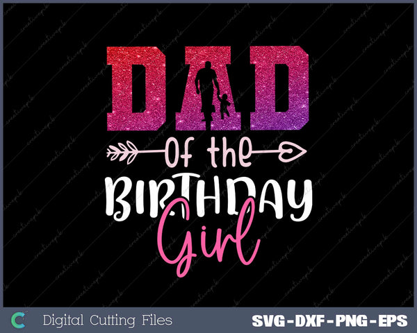 Dad Of The Birthday Girl SVG PNG Printable Files