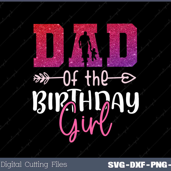 Dad Of The Birthday Girl SVG PNG Printable Files